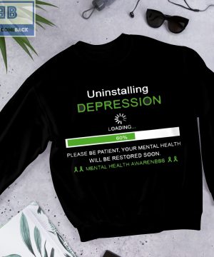 Uninstalling Depression Please Be Patient Your Mental Health Awareness Will Be Restored Soon Shirt