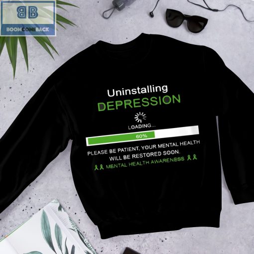 Uninstalling Depression Please Be Patient Your Mental Health Awareness Will Be Restored Soon Shirt