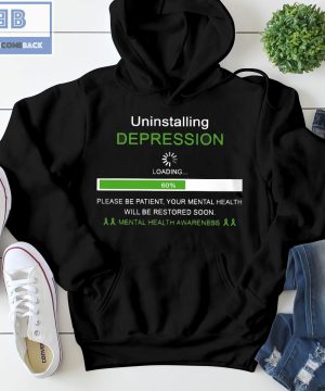 Uninstalling Depression Please Be Patient Your Mental Health Awareness Will Be Restored Soon Shirt