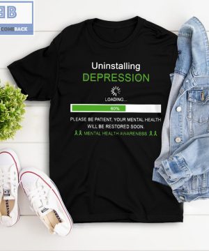 Uninstalling Depression Please Be Patient Your Mental Health Awareness Will Be Restored Soon Shirt