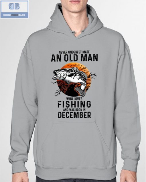 Never Understand An Old Man Who Loves Fishing And Was Born In December Shirt