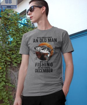 Never Understand An Old Man Who Loves Fishing And Was Born In December Shirt