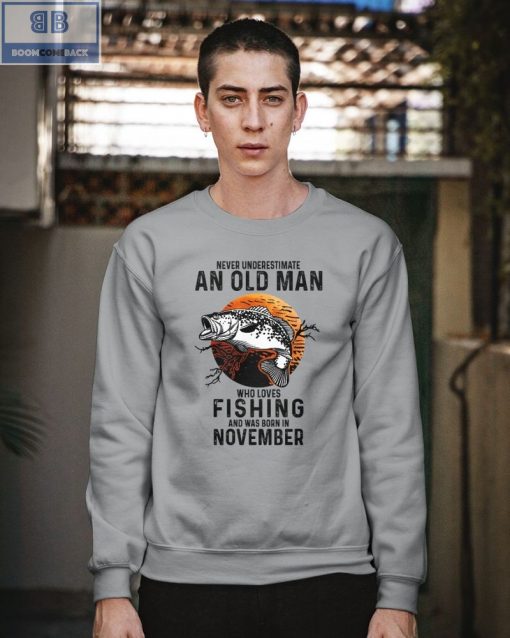 Never Understand An Old Man Who Loves Fishing And Was Born In November Shirt