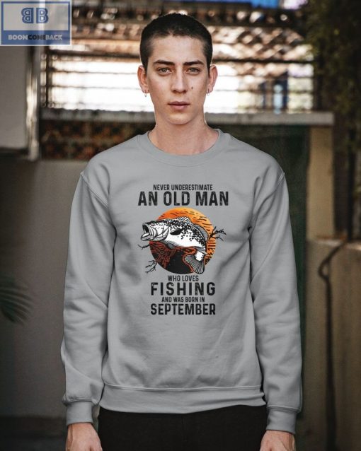 Never Understand An Old Man Who Loves Fishing And Was Born In September Shirt