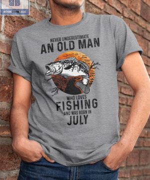 Never Understand An Old Man Who Loves Fishing And Was Born In July Shirt