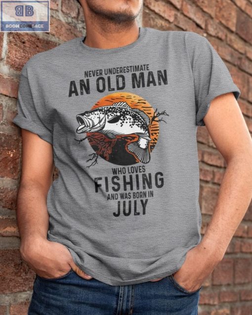 Never Understand An Old Man Who Loves Fishing And Was Born In July Shirt