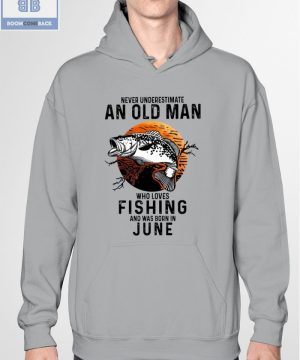 Never Understand An Old Man Who Loves Fishing And Was Born In June Shirt