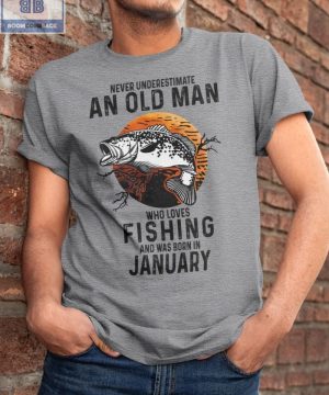 Never Understand An Old Man Who Loves Fishing And Was Born In January Shirt