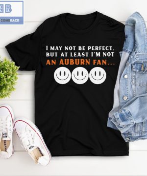 I May Not Be Perfect But At Least I’m Not An Auburn Fan Shirt