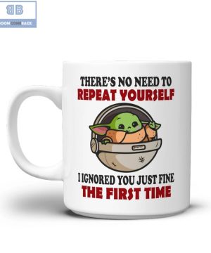 Baby Yoda There's No Need To Repeat Yourself Mug