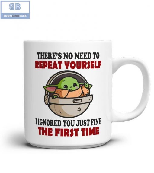 Baby Yoda There’s No Need To Repeat Yourself Mug