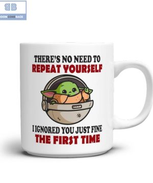 Baby Yoda There’s No Need To Repeat Yourself Mug