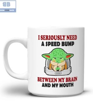 Baby Yoda I Seriously Need A Speed Bump Mug