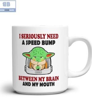 Baby Yoda I Seriously Need A Speed Bump Mug