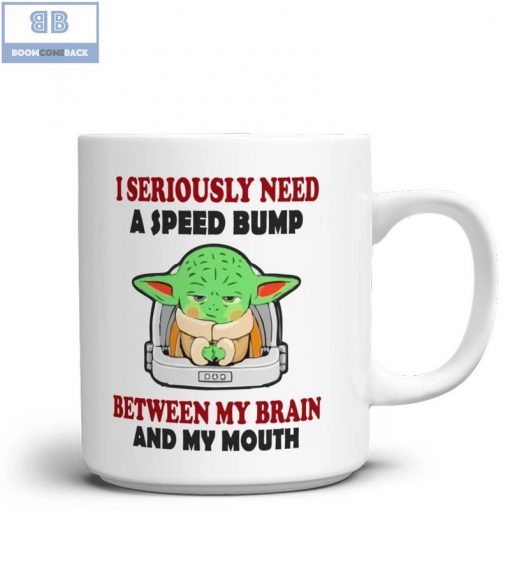 Baby Yoda I Seriously Need A Speed Bump Mug