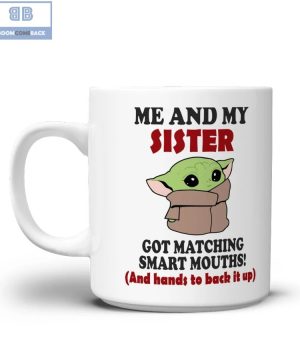 Baby Yoda Me And My Sister Got Matching Smart Mouths Mug