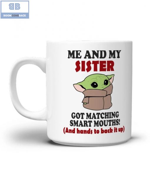 Baby Yoda Me And My Sister Got Matching Smart Mouths Mug