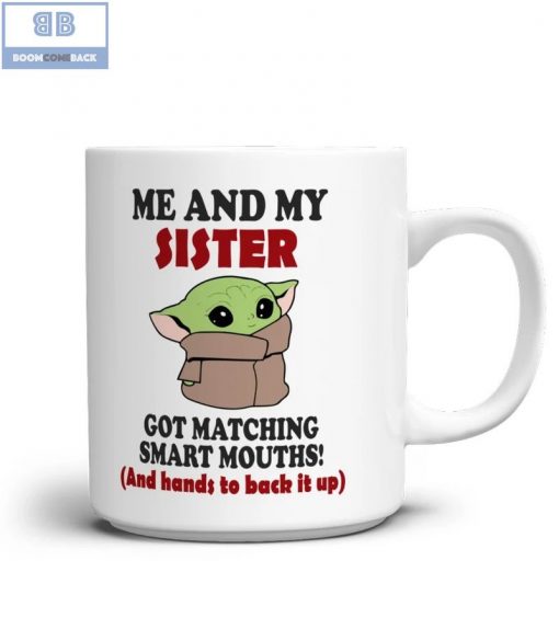 Baby Yoda Me And My Sister Got Matching Smart Mouths Mug