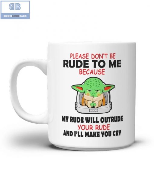 Baby Yoda Please Don’t Be Rude To Me Mug