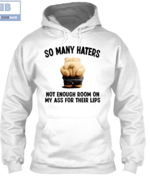 Ted Bear So Many Haters Not Enough Room On My Ass For Their Lips Shirt