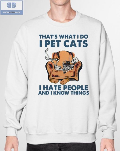 Skeleton That’s What I Do I Pet Cats I Hate People And I Know Things Shirt