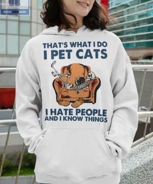 Skeleton That's What I Do I Pet Cats I Hate People And I Know Things Shirt