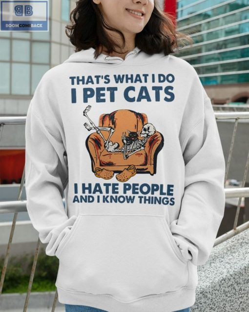 Skeleton That’s What I Do I Pet Cats I Hate People And I Know Things Shirt