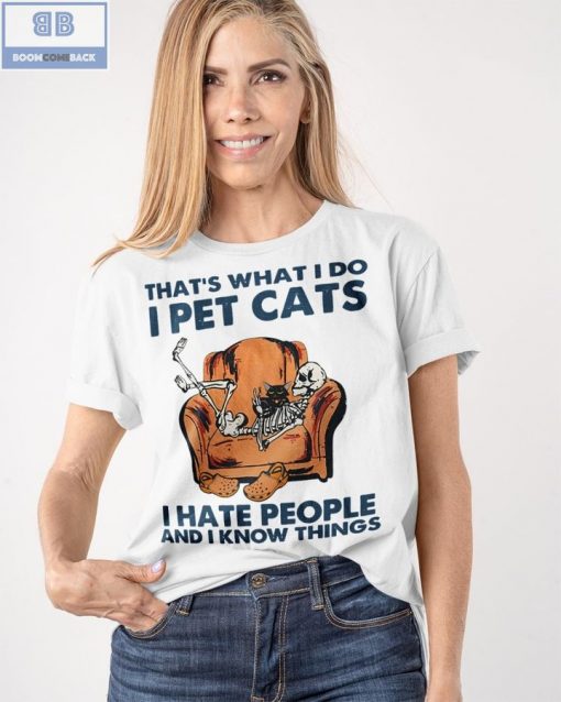 Skeleton That’s What I Do I Pet Cats I Hate People And I Know Things Shirt