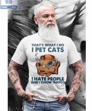 Skeleton That's What I Do I Pet Cats I Hate People And I Know Things Shirt