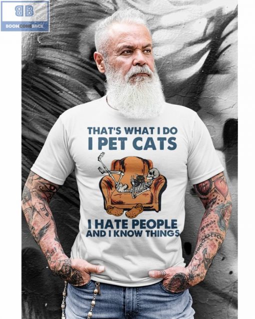 Skeleton That’s What I Do I Pet Cats I Hate People And I Know Things Shirt