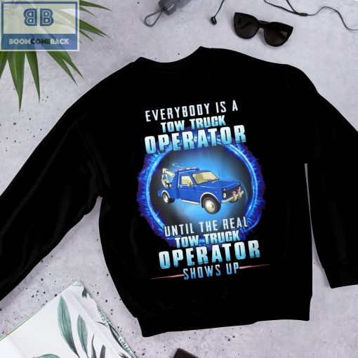 Blue Tow Truck Everybody Is A Tow Truck Operator Shows Up Shirt