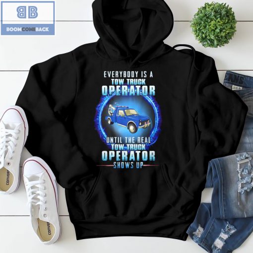 Blue Tow Truck Everybody Is A Tow Truck Operator Shows Up Shirt