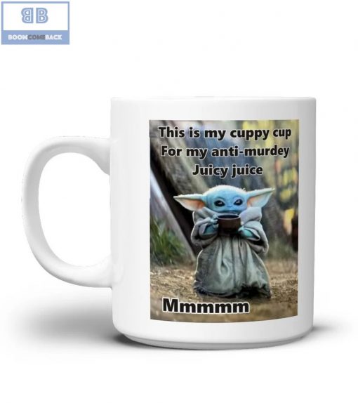 Baby Yoda This is My Cuppy Cup For My Anti-Murdey Juicy Juice Mug