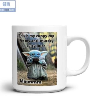 Baby Yoda This is My Cuppy Cup For My Anti-Murdey Juicy Juice Mug