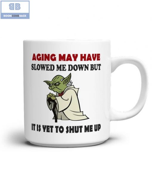 Master Yoda Aging May Have Slowed Me Down But It Is Yet To Shut Me Up