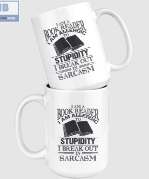 I Am A Book Reader I Am Allergic To Stupidity I Break Out In Sarcasm White Mug