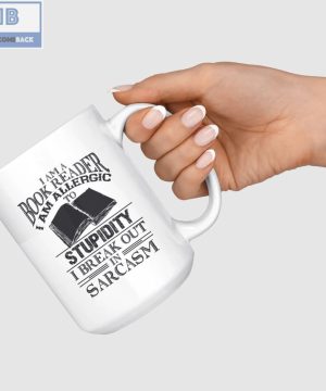 I Am A Book Reader I Am Allergic To Stupidity I Break Out In Sarcasm White Mug