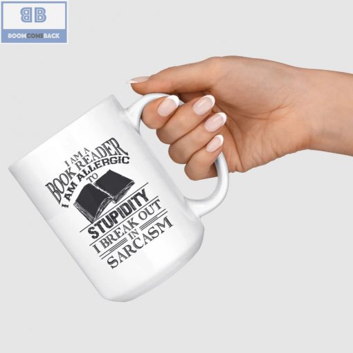 I Am A Book Reader I Am Allergic To Stupidity I Break Out In Sarcasm White Mug