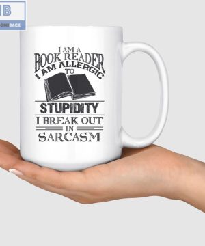 I Am A Book Reader I Am Allergic To Stupidity I Break Out In Sarcasm White Mug