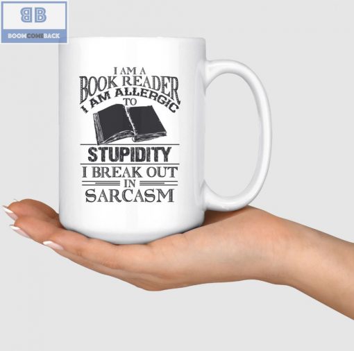 I Am A Book Reader I Am Allergic To Stupidity I Break Out In Sarcasm White Mug