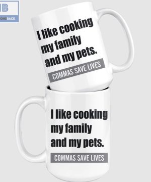 I Like Cooking My Family And My Pets Commas Save Lives White Mug