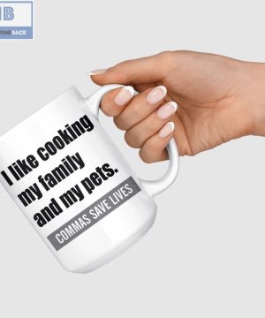 I Like Cooking My Family And My Pets Commas Save Lives White Mug