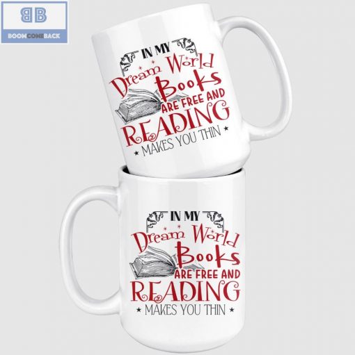 In My Dream World Books Are Free And Reading Makes You Thin White Mug