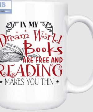 In My Dream World Books Are Free And Reading Makes You Thin White Mug