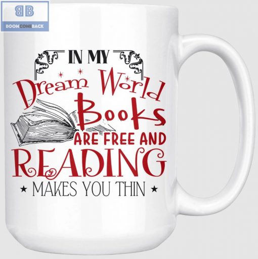 In My Dream World Books Are Free And Reading Makes You Thin White Mug