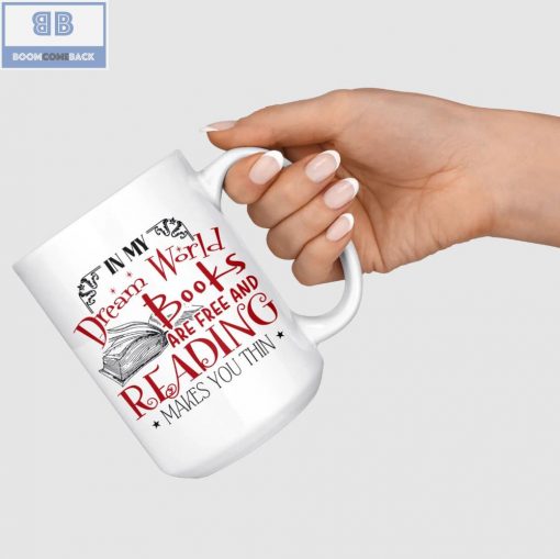 In My Dream World Books Are Free And Reading Makes You Thin White Mug