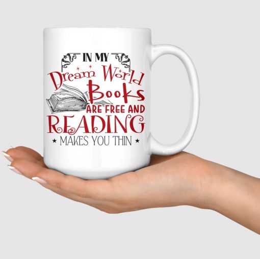 In My Dream World Books Are Free And Reading Makes You Thin White Mug