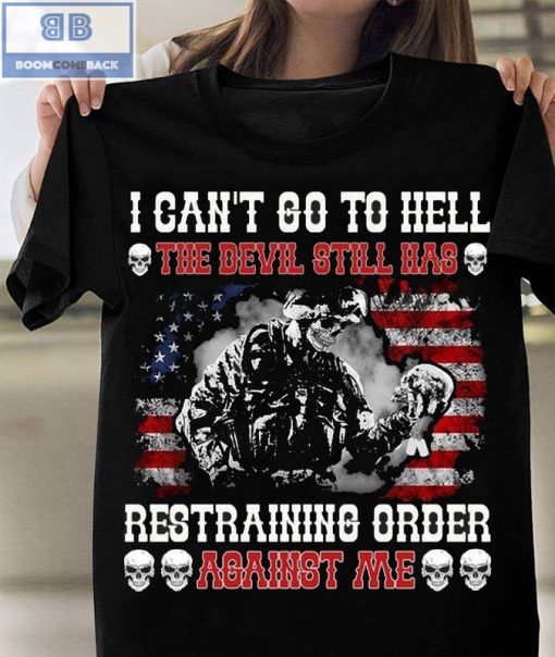 Skeleton Veteran American I Can’t Go To Hell Restraining Order Shirt