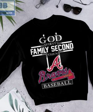 God First Family Second Then A Braves Baseball Shirt