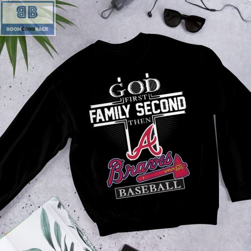 God First Family Second Then A Braves Baseball Shirt